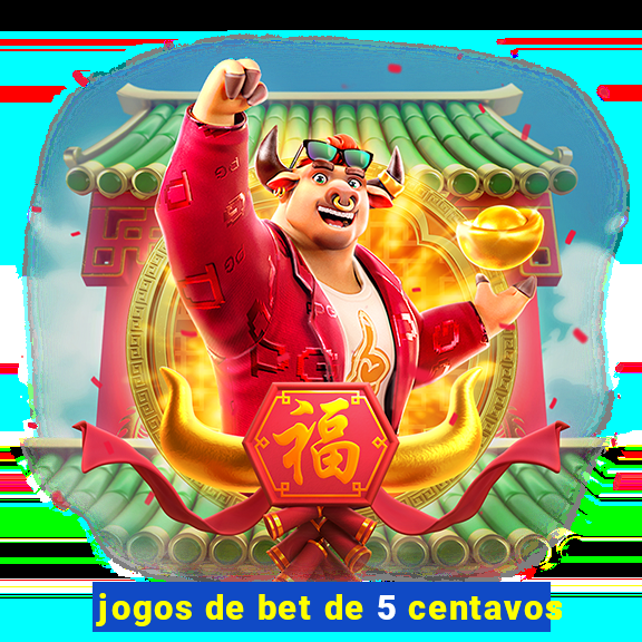 jogos de bet de 5 centavos